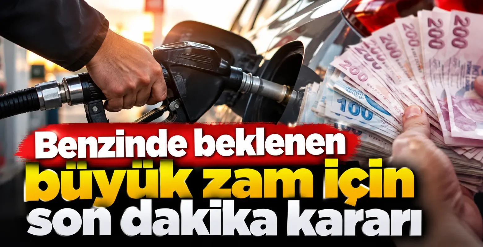 Benzinde beklenen büyük zam için son dakika kararı