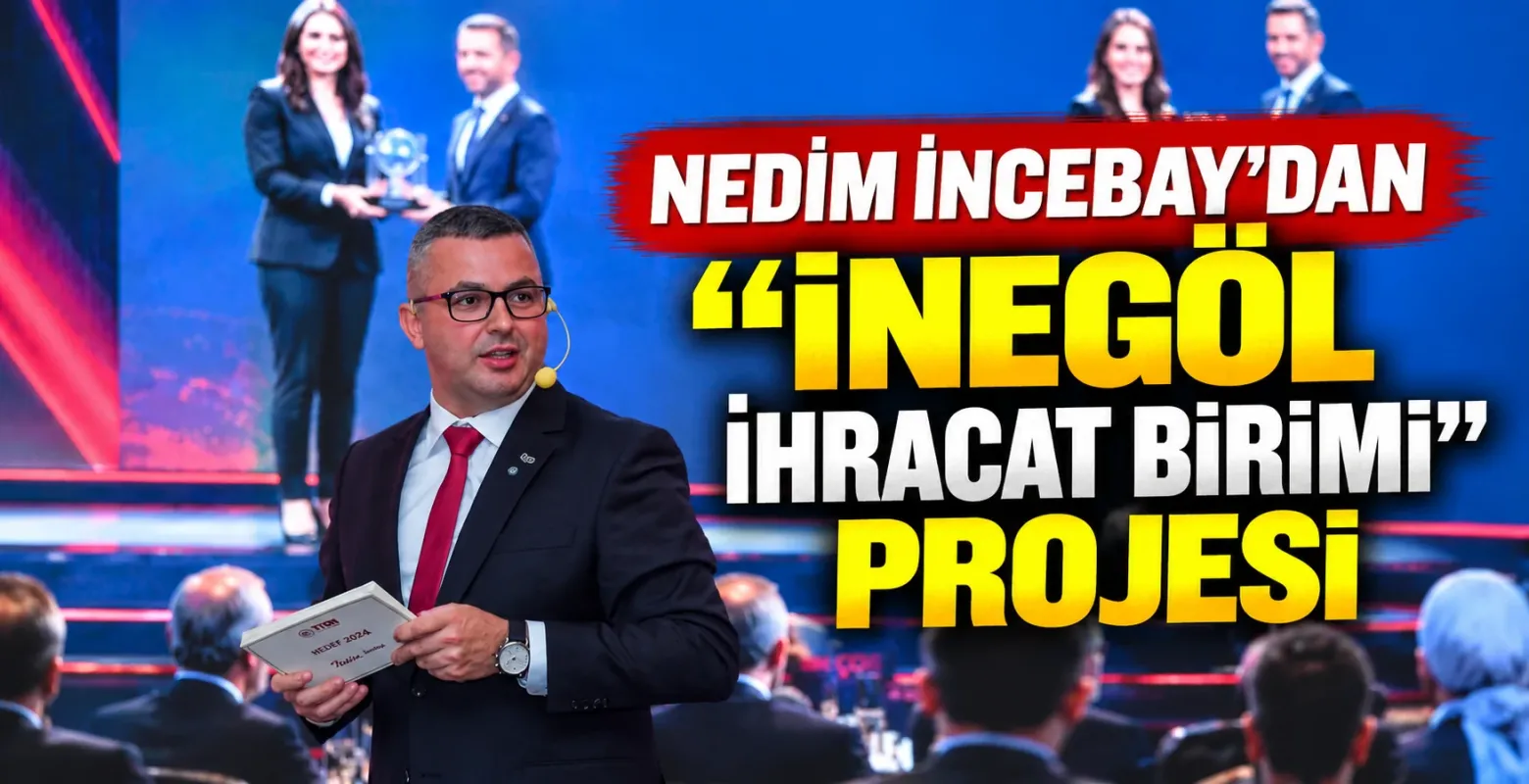 Nedim İncebay'dan “İnegöl İhracat Birimi ” projesi