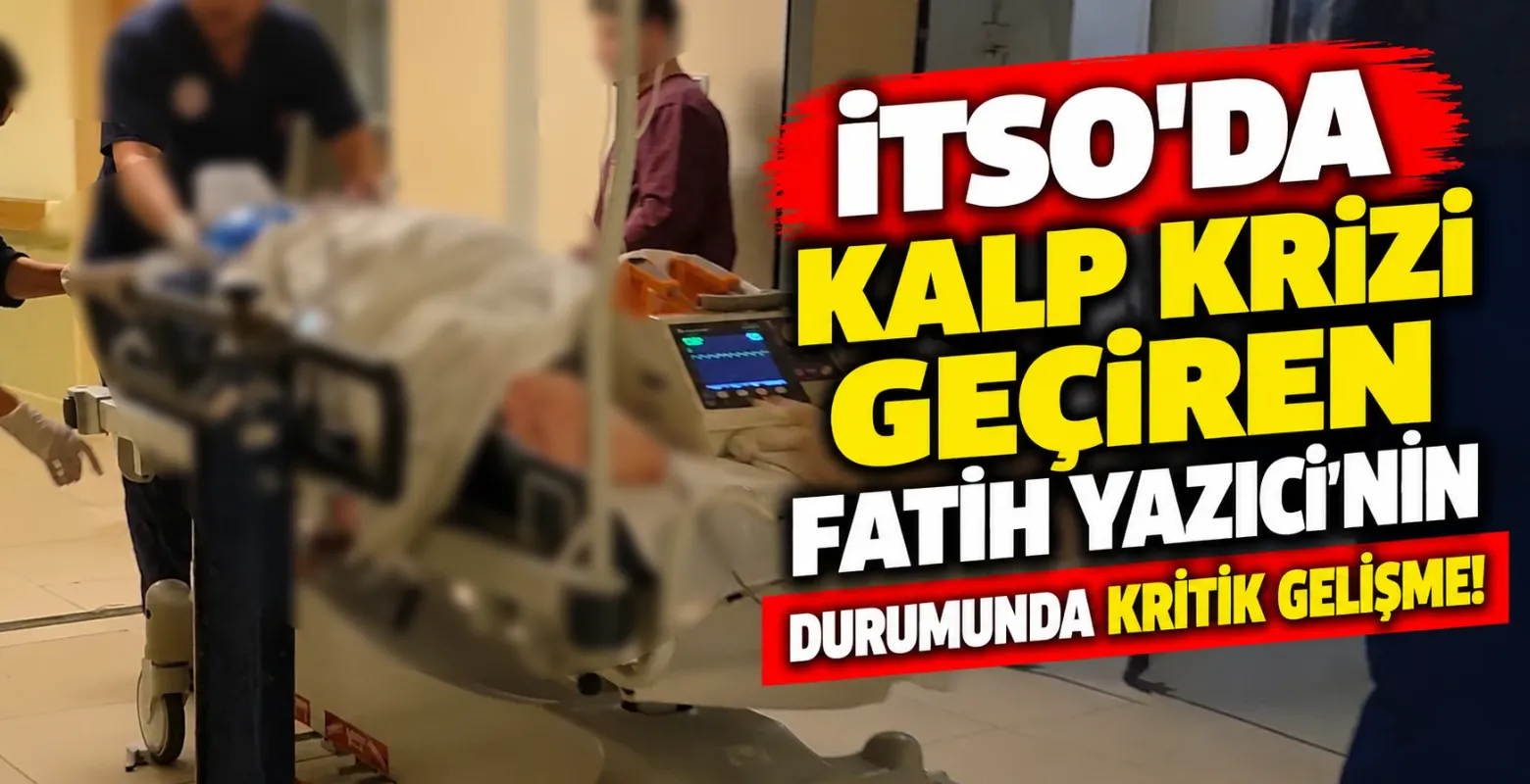 İTSO’da kalp krizi geçiren Fatih Yazıcı'nın durumunda kritik gelişme!