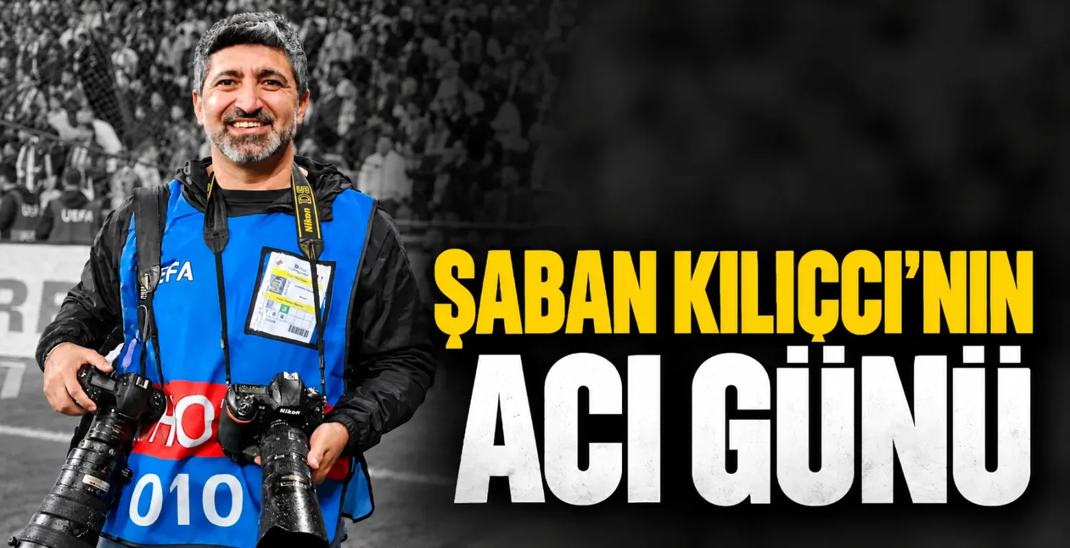 Şaban Kılıçcı'nın acı günü