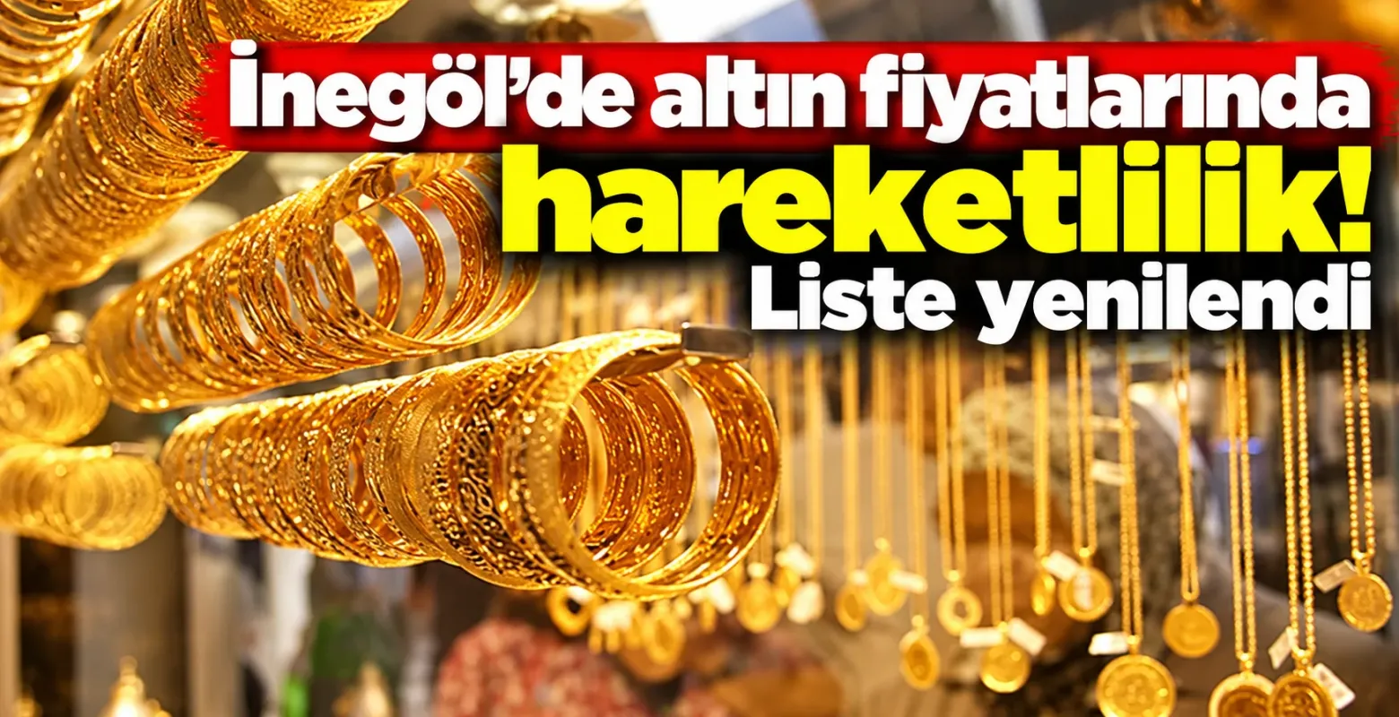 İnegöl’de altın fiyatlarında hareketlilik: Liste yenilendi