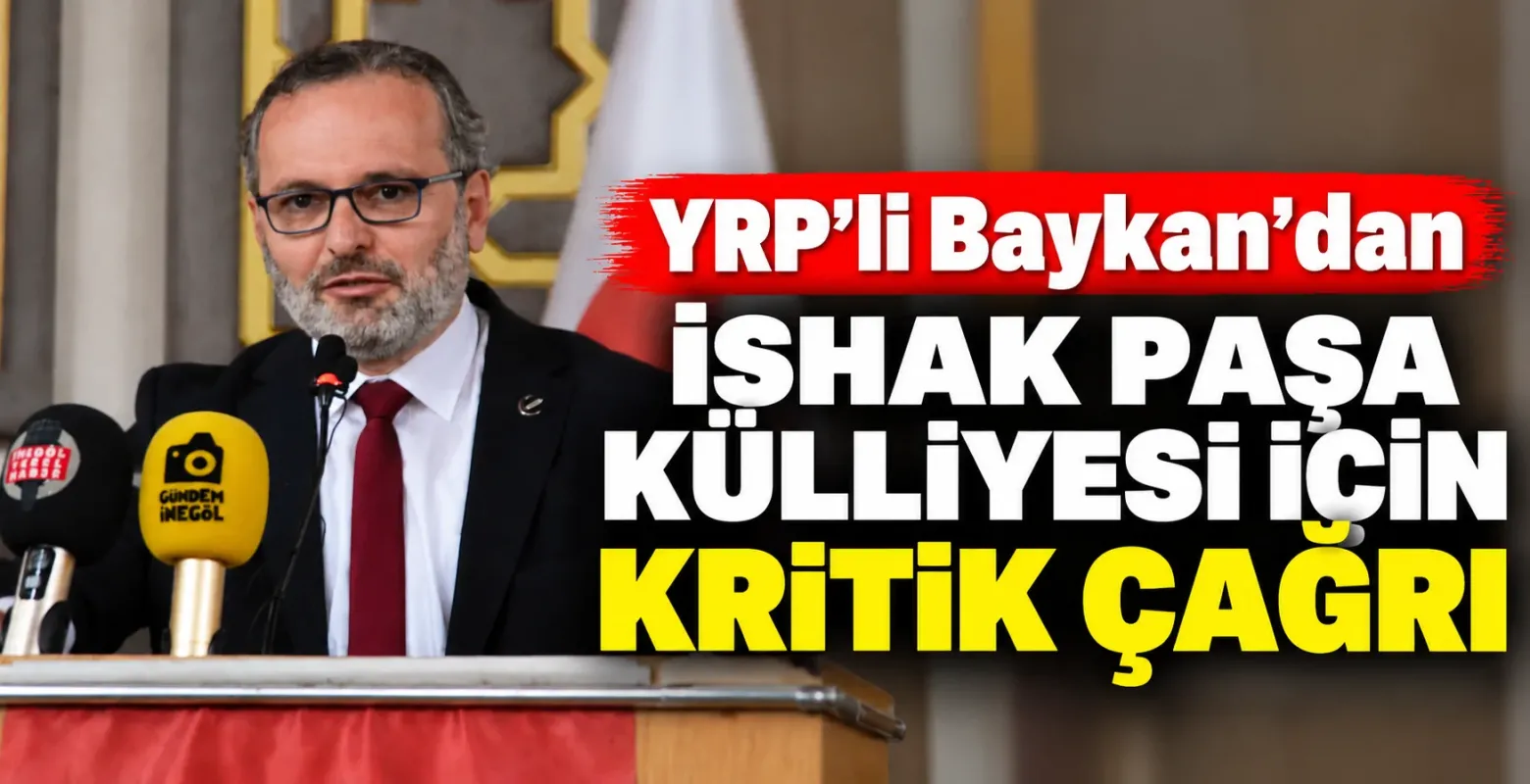 YRP’li Baykan’dan İshak Paşa Külliyesi için kritik çağrı