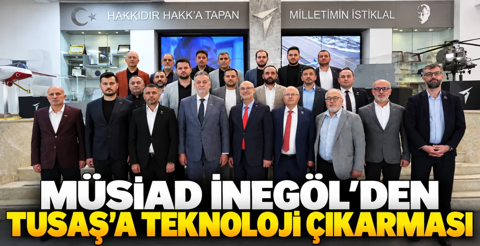 MÜSİAD İnegöl'den TUSAŞ’A teknoloji çıkarması