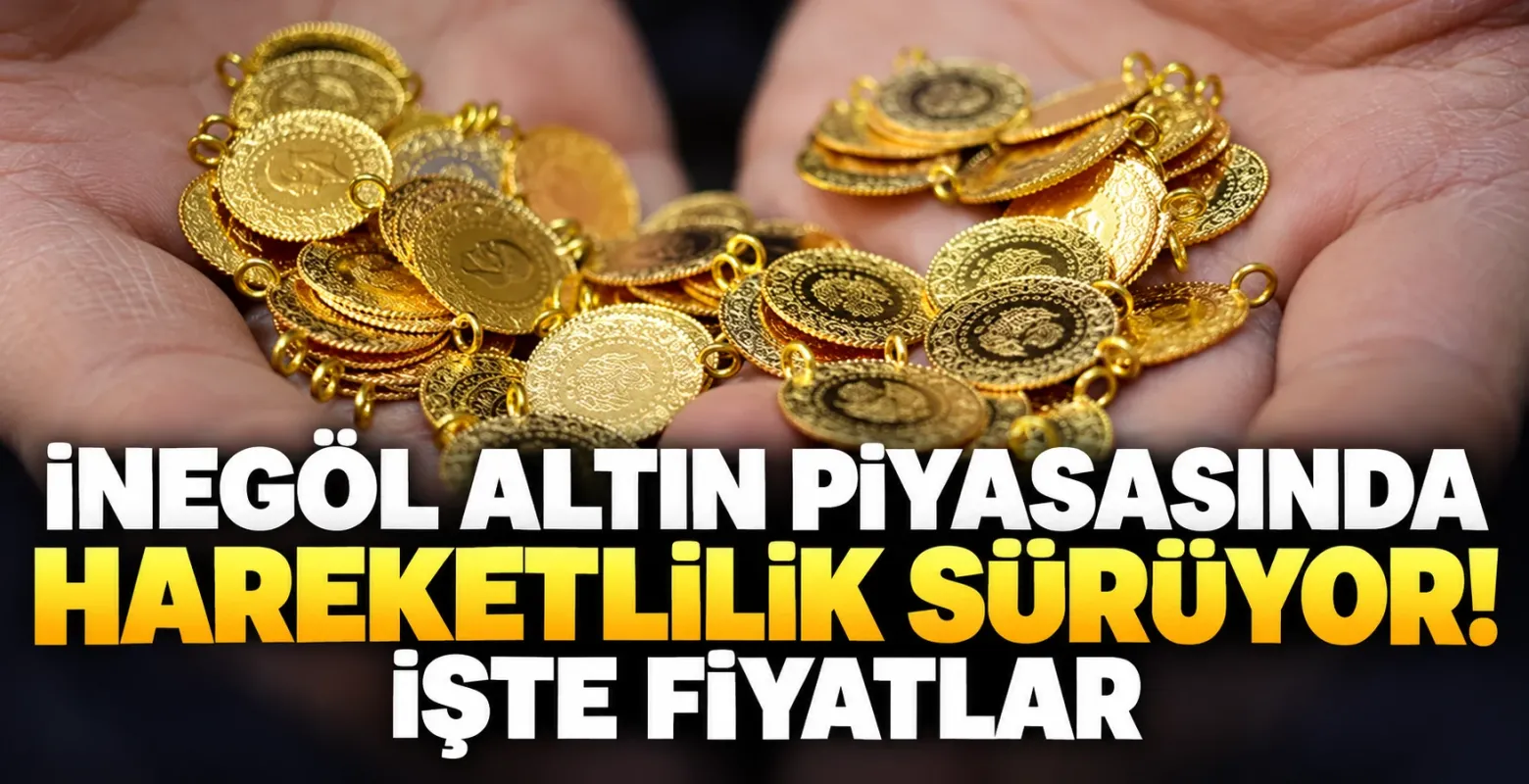 İnegöl altın piyasasında hareketlilik sürüyor! İşte fiyatlar