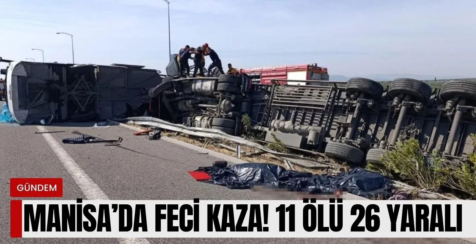 Manisa'da katliam gibi kaza! 11 ölü 26 yaralı