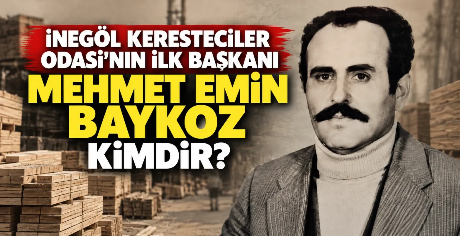 İnegöl Keresteciler Odası'nın ilk başkanı Mehmet Emin Baykoz kimdir?
