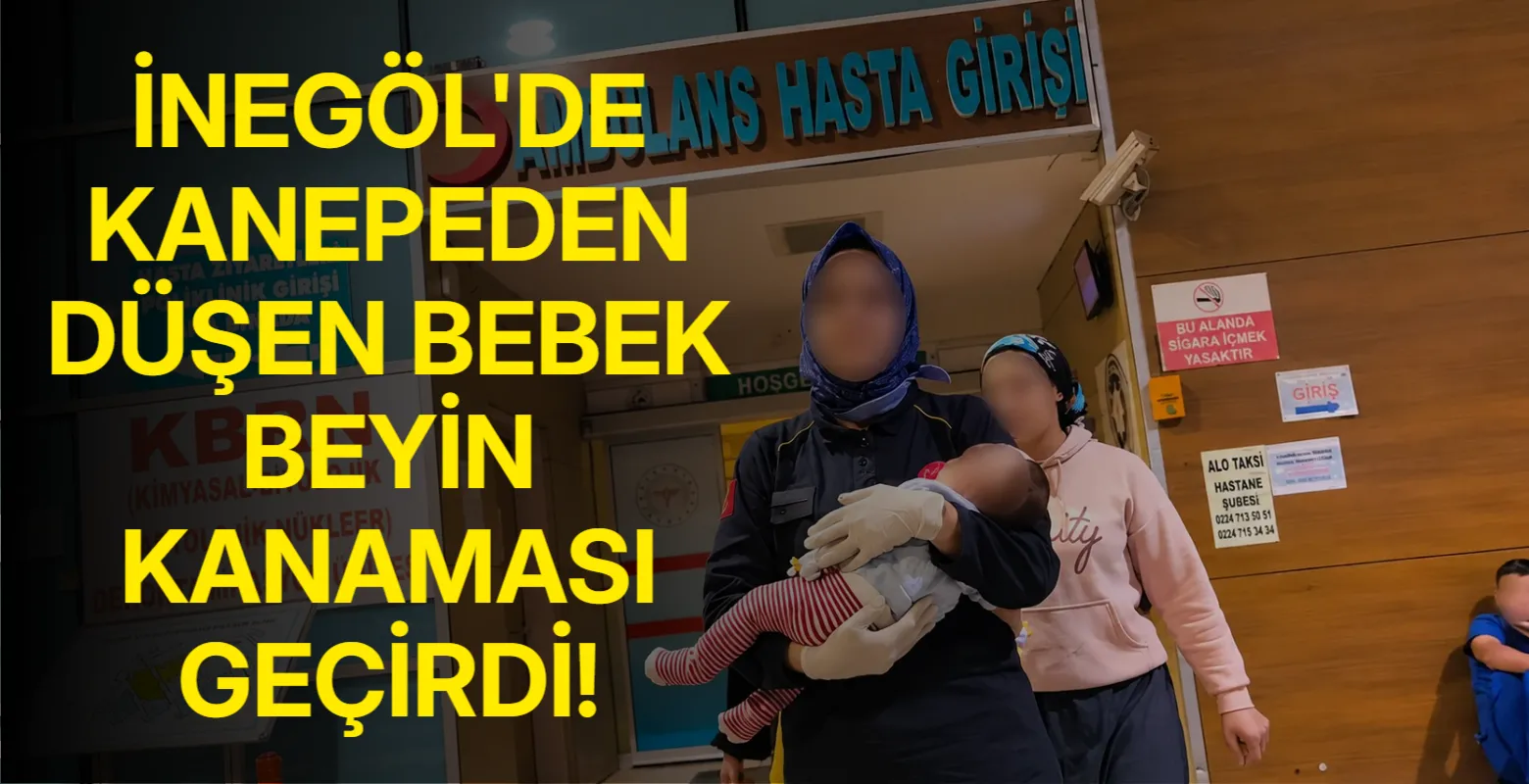 İnegöl'de kanepeden düşen bebek beyin kanaması geçirdi!