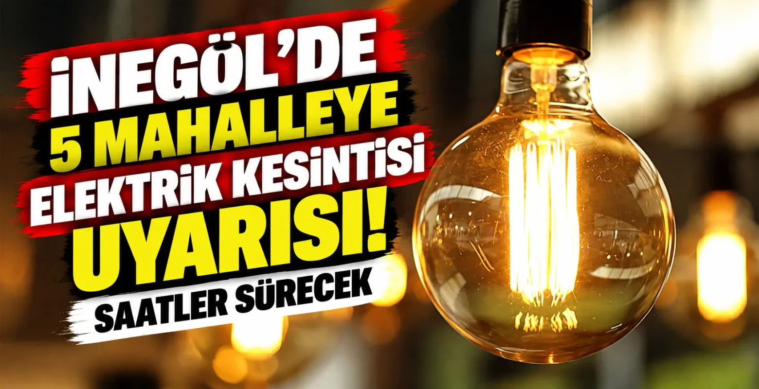 İnegöl'de 5 mahalleye elektrik kesintisi uyarısı! Saatler sürecek