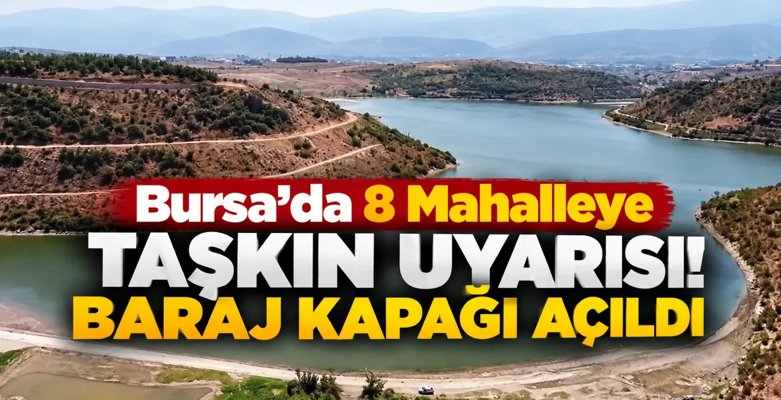 Bursa'da 8 Mahalleye Taşkın Uyarısı! Baraj Kapağı Açıldı
