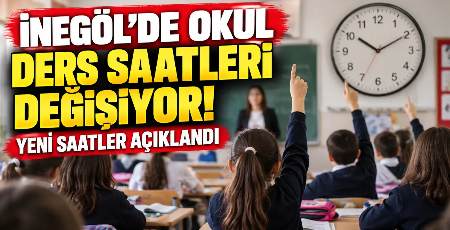 İnegöl'de okul ders saatleri değişiyor! Yeni saatler açıklandı