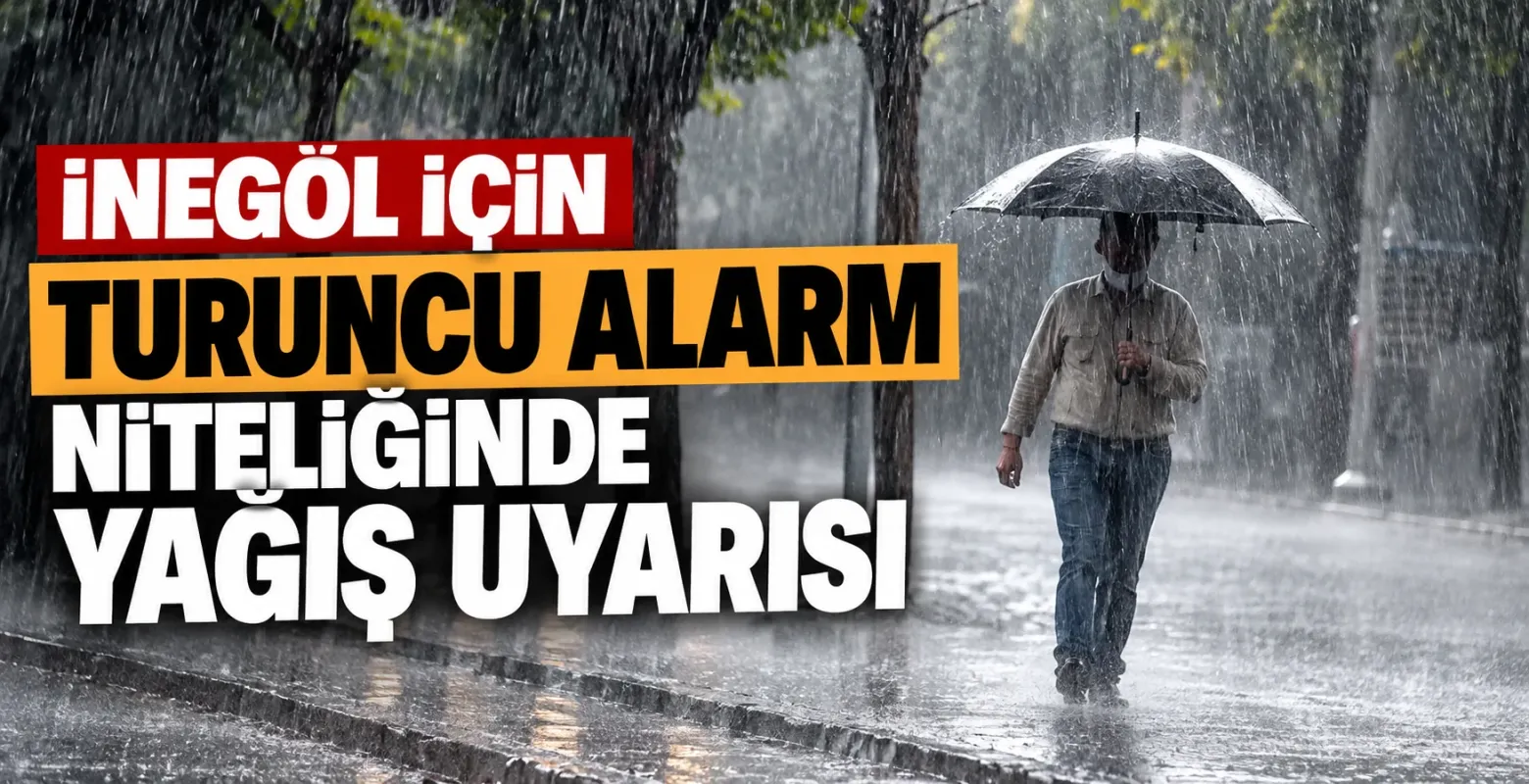 İnegöl için turuncu alarm niteliğinde yağış uyarısı
