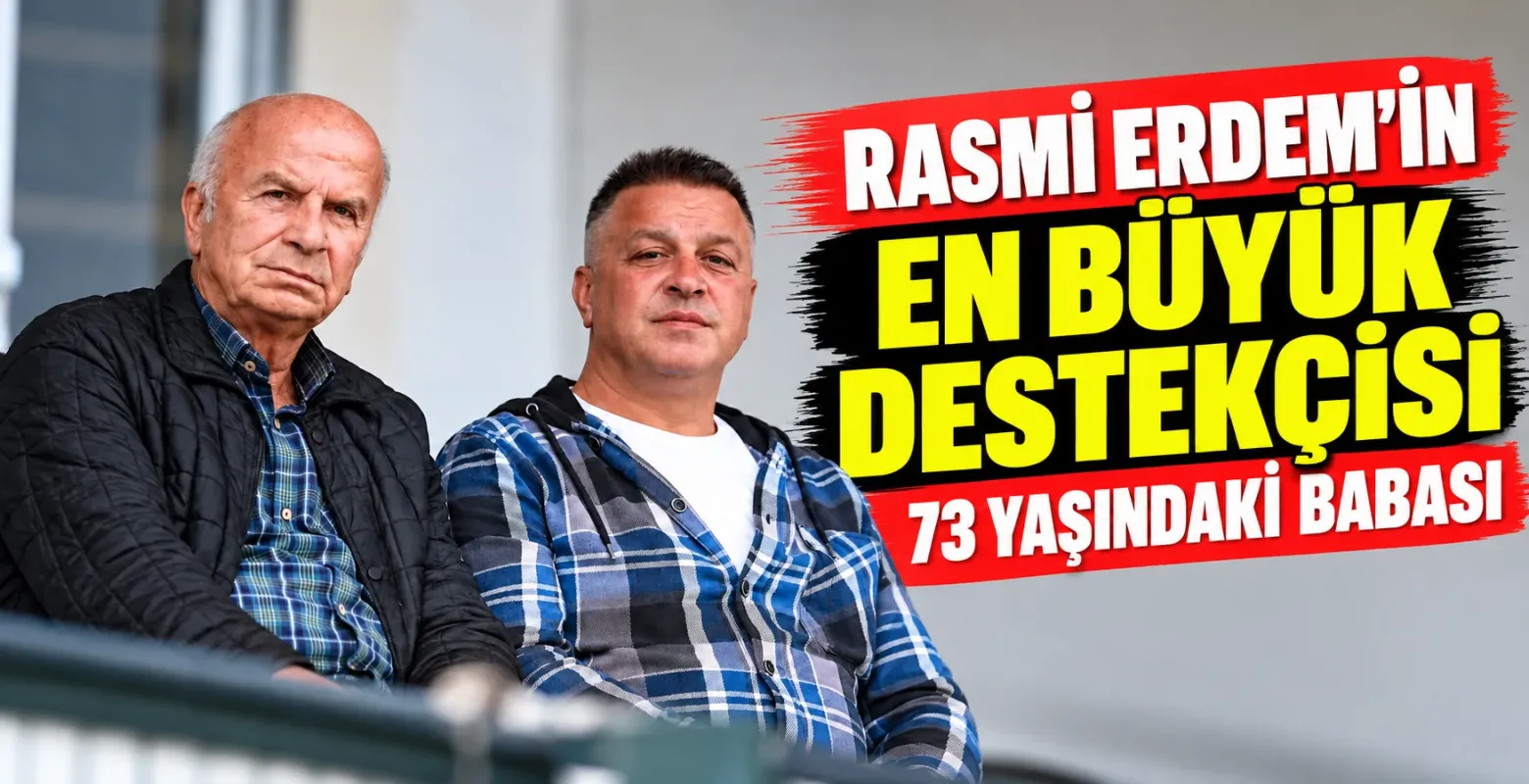Rasim Erdem'in en büyük destekçisi 73 yaşındaki babası