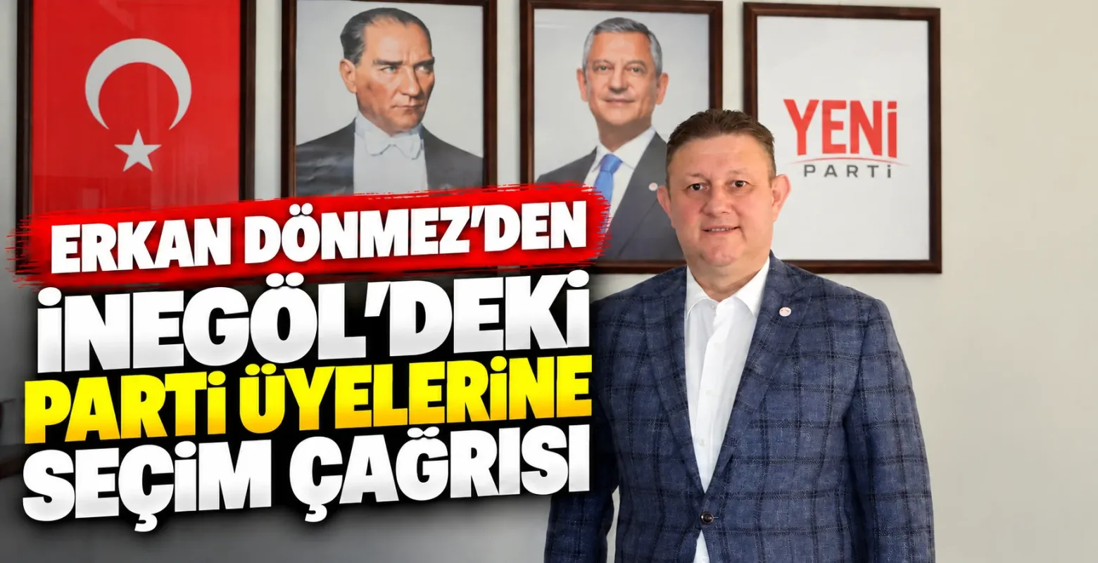 Erkan Dönmez'den İnegöl'deki Parti Üyelerine Seçim Çağrısı