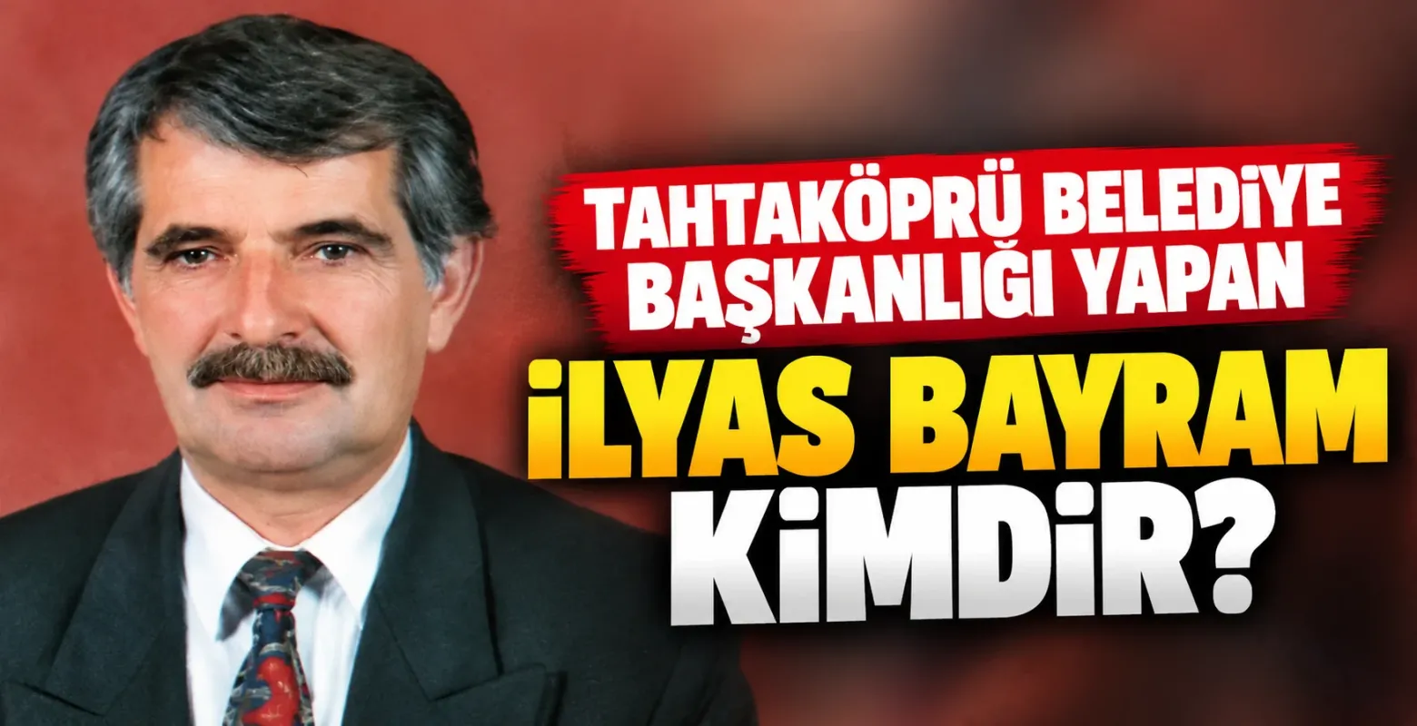 Tahtaköprü Belediye Başkanlığı Yapan İlyas Bayram Kimdir?
