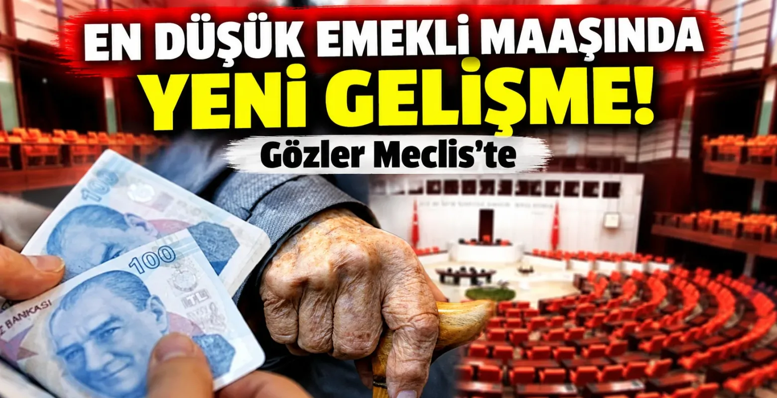 En Düşük Emekli Maaşında Yeni Gelişme! Gözler Meclis'te