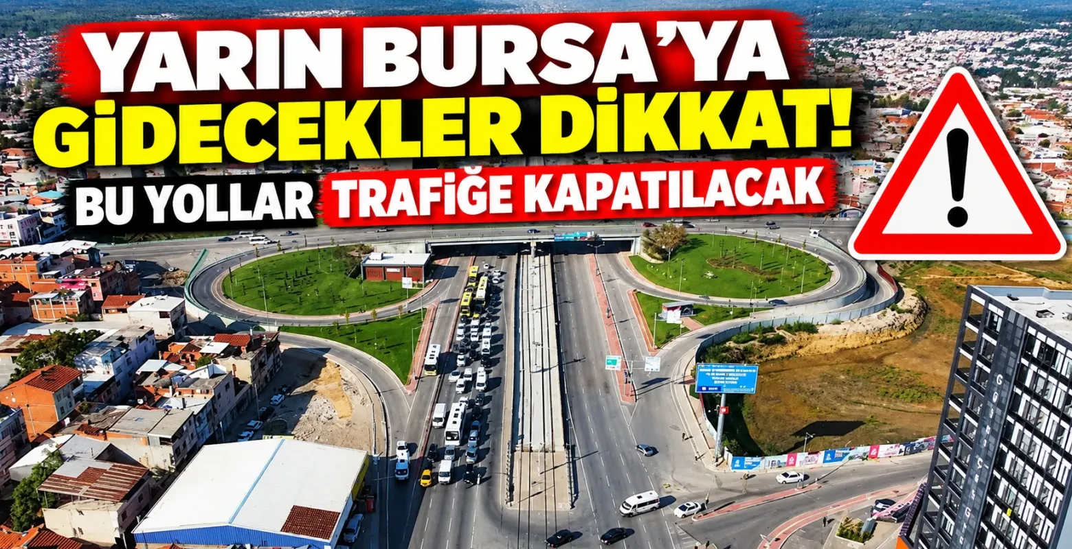 Yarın Bursa'ya gidecekler dikkat! Bu yollar trafiğe kapatılacak