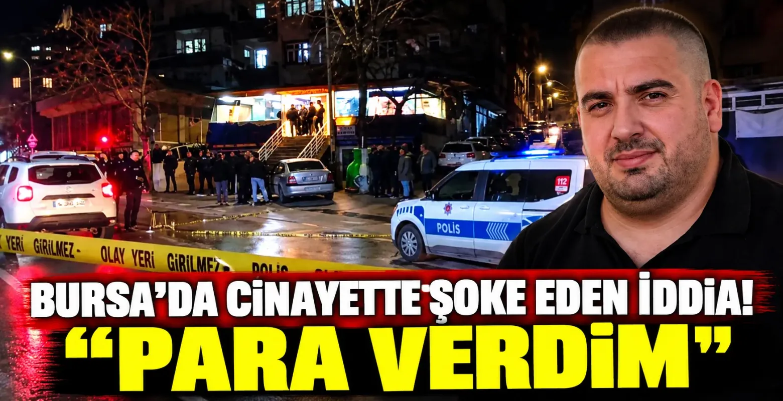 Bursa'da Cinayette Şoke Eden İddia! Para Verdim