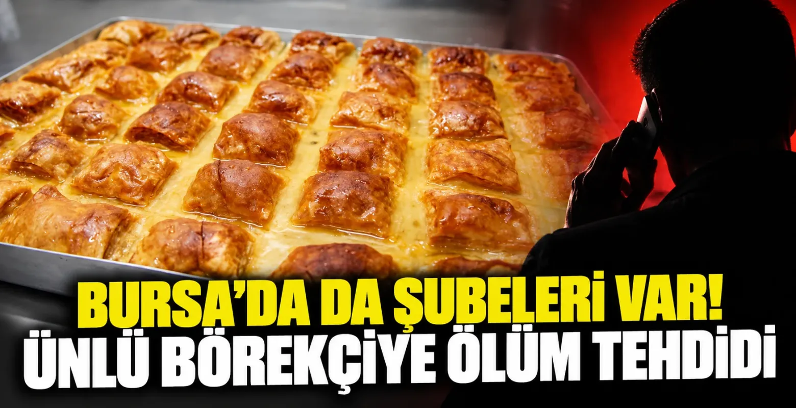 Bursa'da da Şubeleri Var! Ünlü Börekçiye Ölüm Tehdidi
