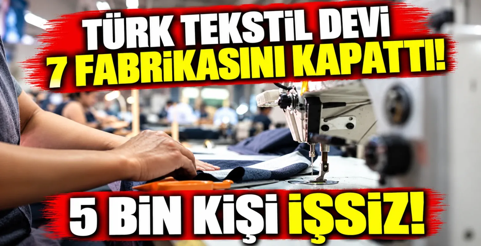 Türk Tekstil Devi 7 Fabrikasını Kapattı! 5 Bin Kişi İşsiz