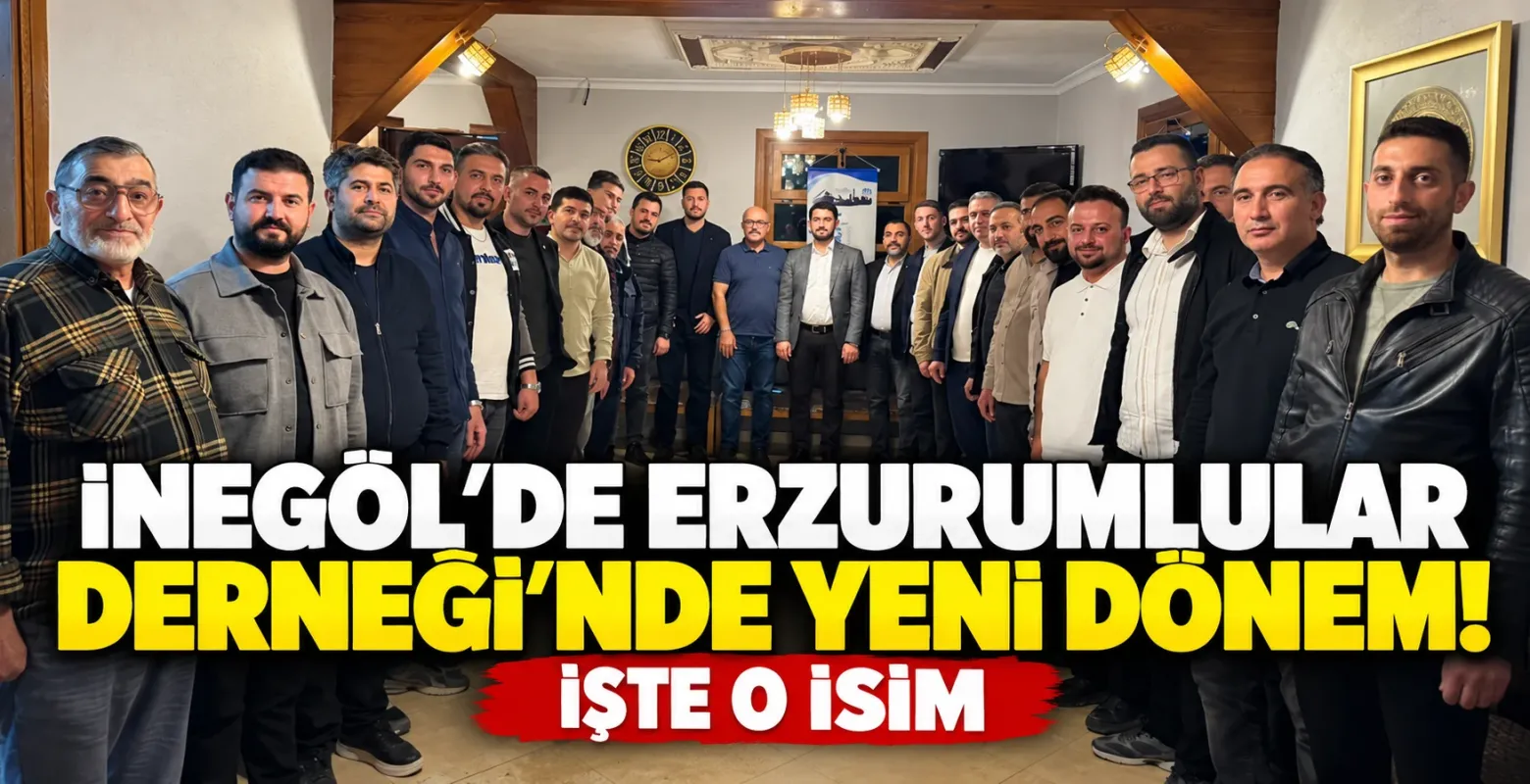 İnegöl'de Erzurumlular Derneği'nde Yeni Dönem! İşte O İsim