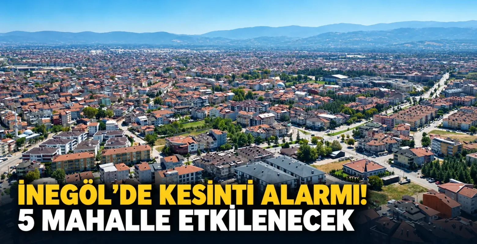 İnegöl'de Kesinti Alarmı! 5 Mahalle Etkilenecek
