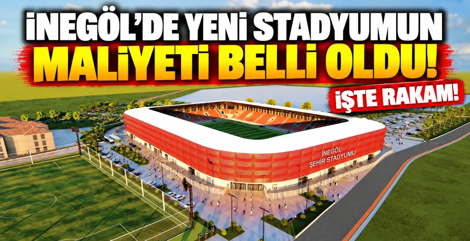 İnegöl'de Yeni Stadyumun Maliyeti Belli Oldu! İşte Rakam