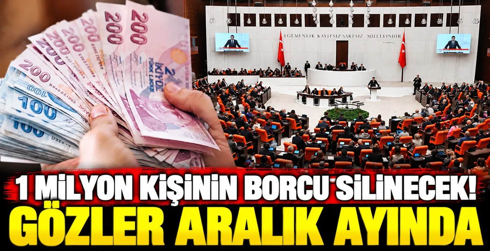 1 Milyon Kişinin Borcu Silinecek! Gözler Aralık Ayında