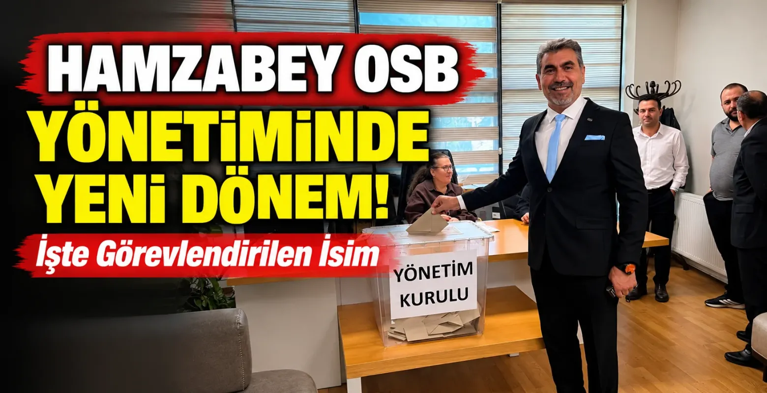 Hamzabey OSB Yönetiminde Yeni Dönem! İşte Görevlendirilen İsim
