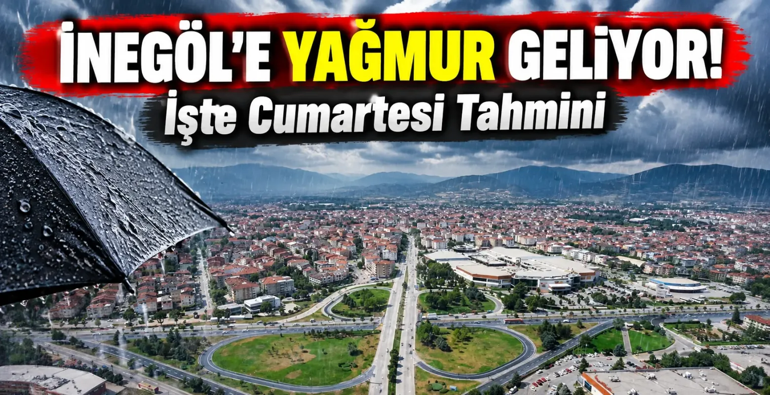 İnegöl'e Yağmur Geliyor! İşte Cumartesi Tahmini