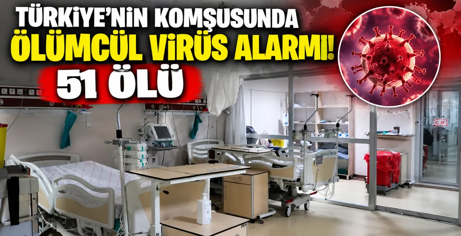 Türkiye'nin Komşusunda Ölümcül Virüs Alarmı! 51 Ölü