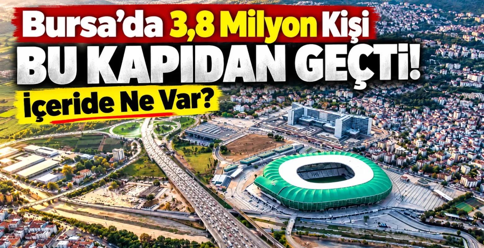 Bursa'da 3,8 Milyon Kişi Bu Kapıdan Geçti! İçeride Ne Var?