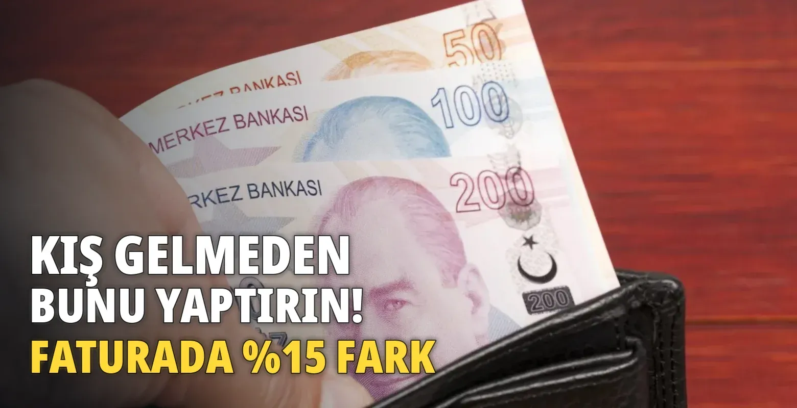 Kış gelmeden bunu yaptırın! Fatura da yüzde 15 fark