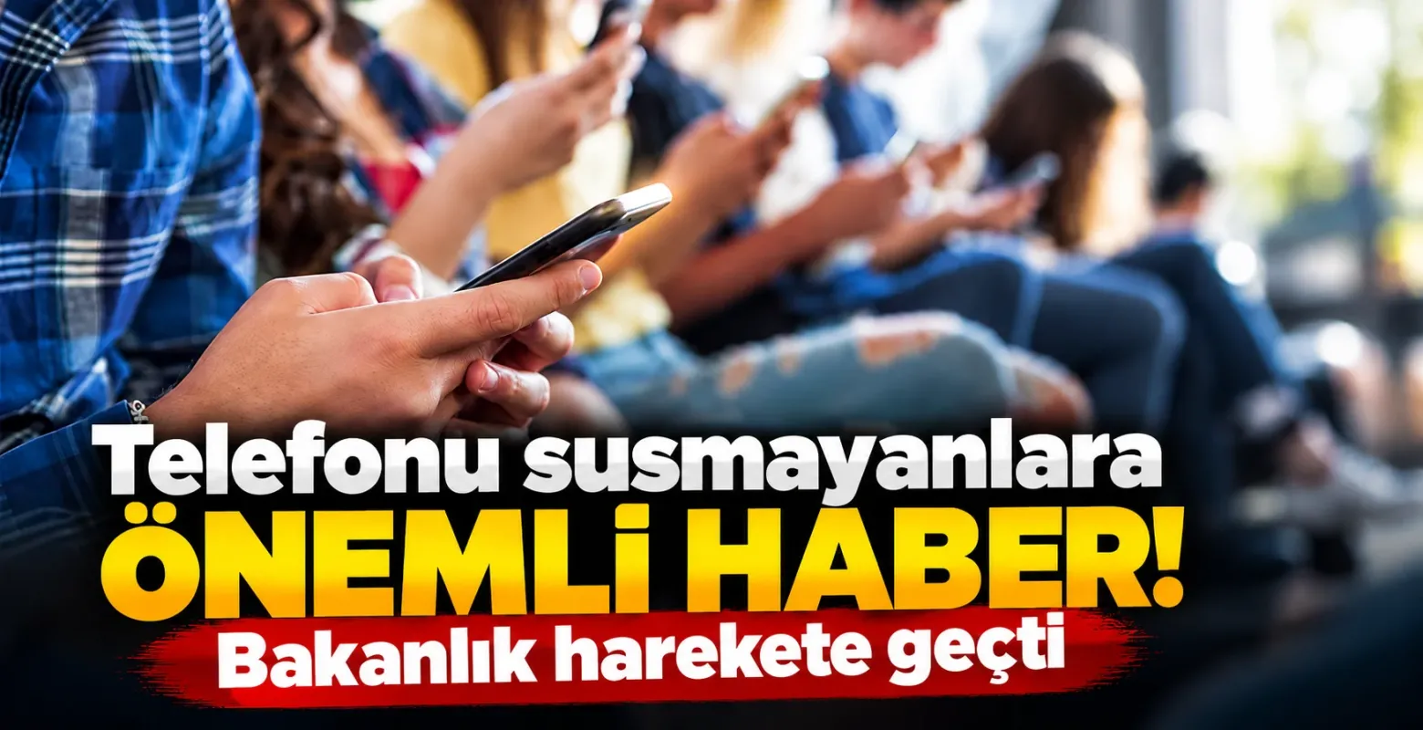 Telefonu susmayanlara önemli haber! Bakanlık harekete geçti
