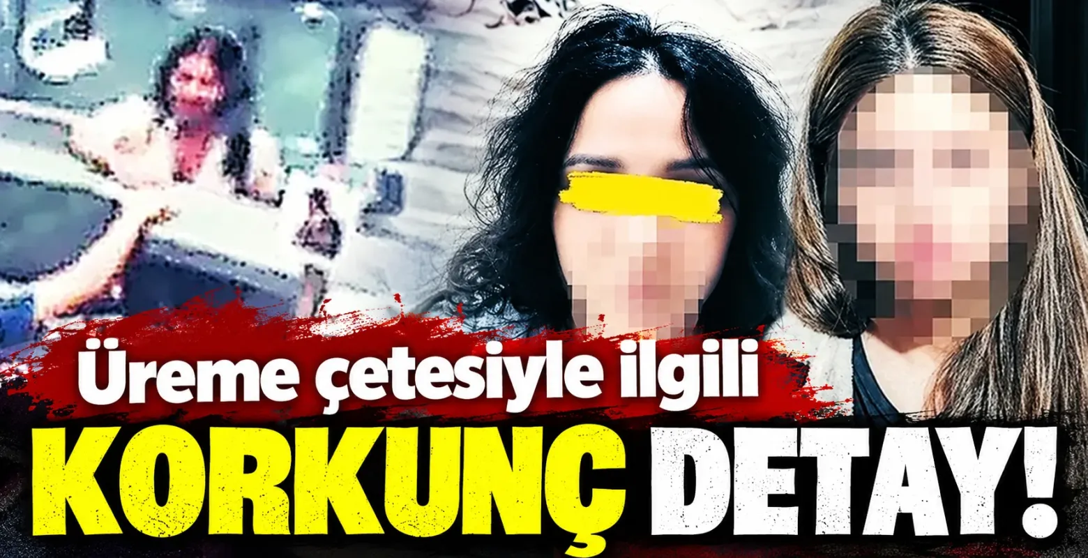 Üreme çetesiyle ilgili korkunç detay!