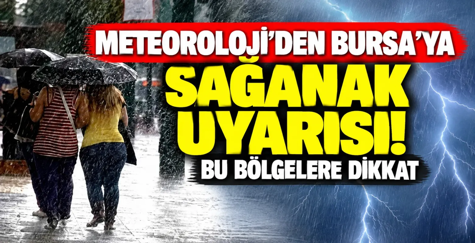Meteoroloji'den Bursa'ya Sağanak Uyarısı! Bu Bölgelere Dikkat