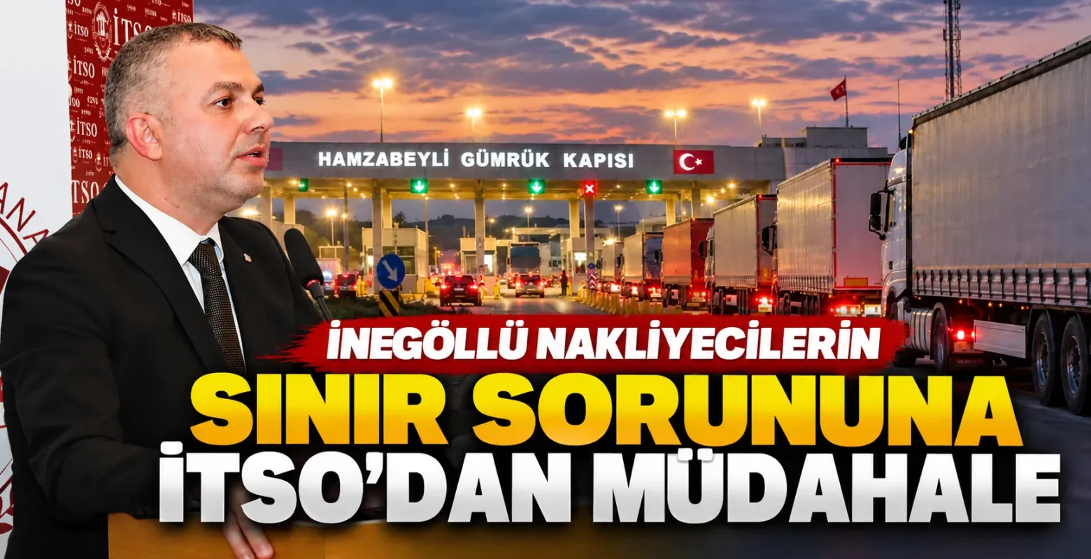 İnegöllü Nakliyecilerin Sınır Sorununa İTSO'dan Müdahale