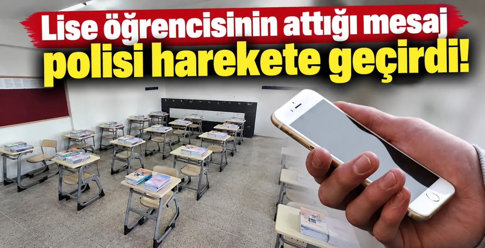 Lise öğrencisinin attığı mesaj polisi harekete geçirdi!