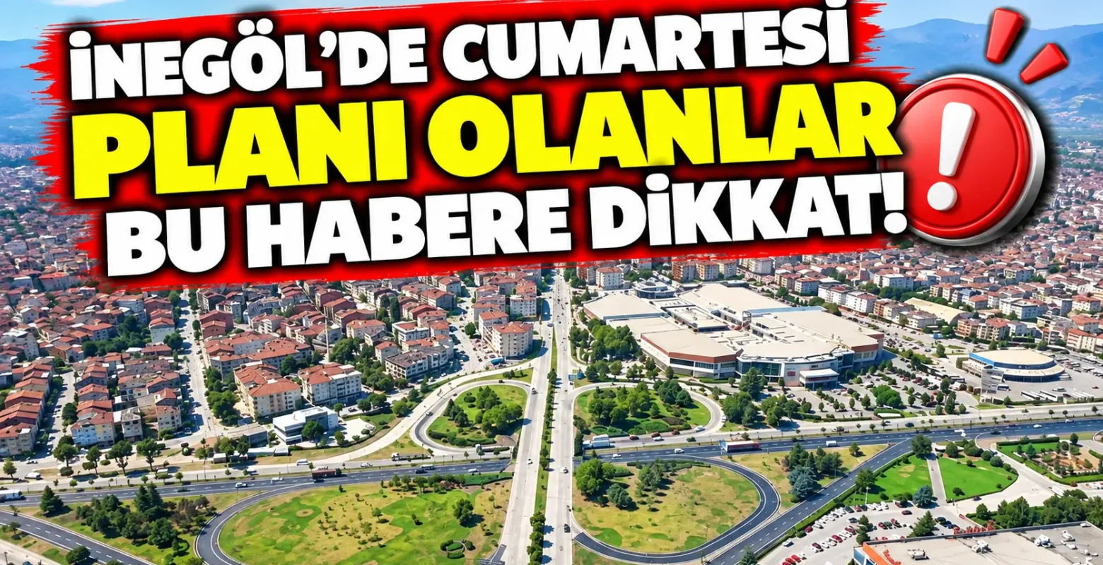 İnegöl'de Cumartesi Planı Olanlar Bu Habere Dikkat!