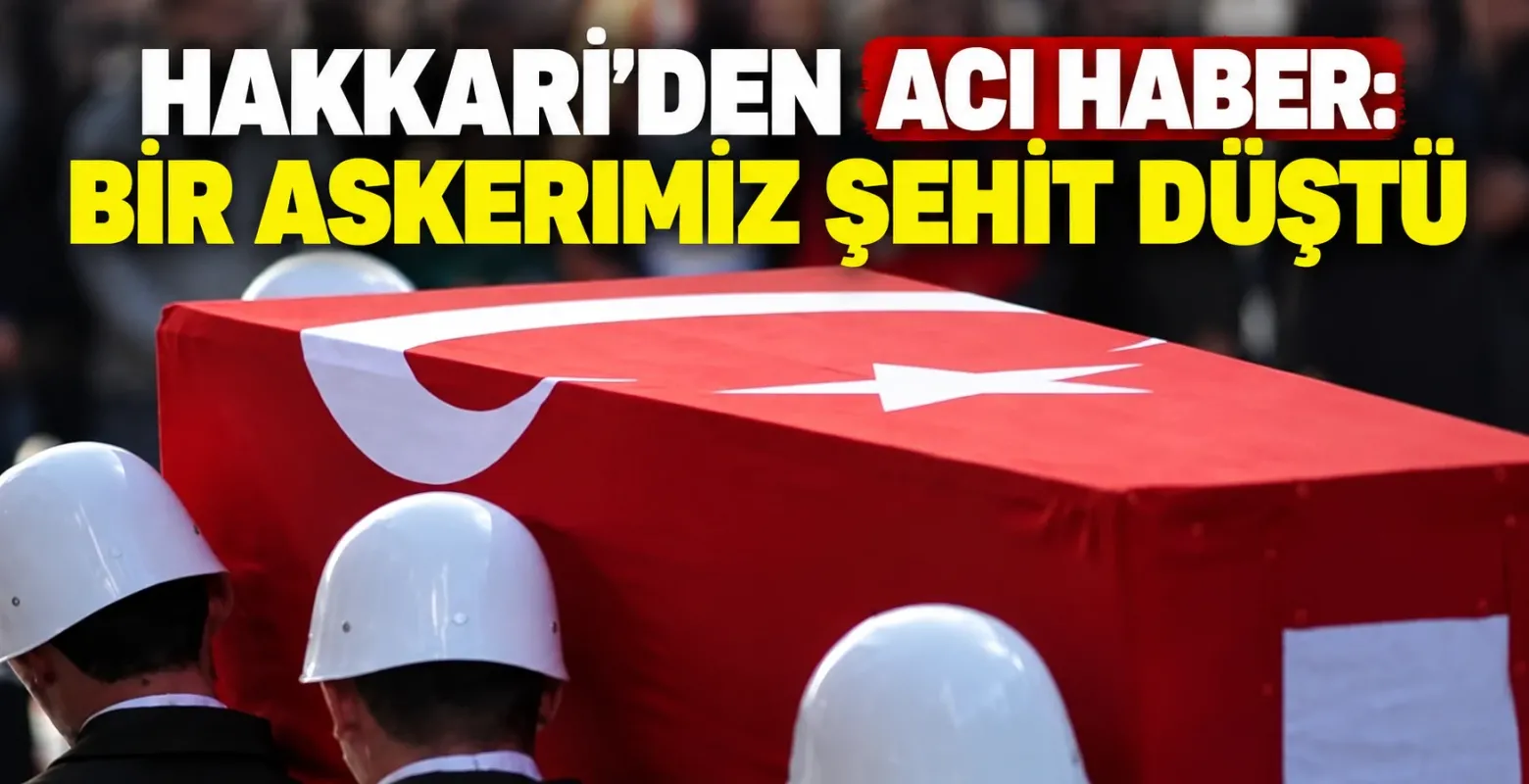 Hakkari'den Acı Haber: Bir Askerimiz Şehit Düştü