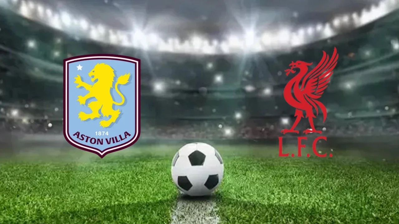 Aston Villa Liverpool maçı saat kaçta, hangi kanalda?