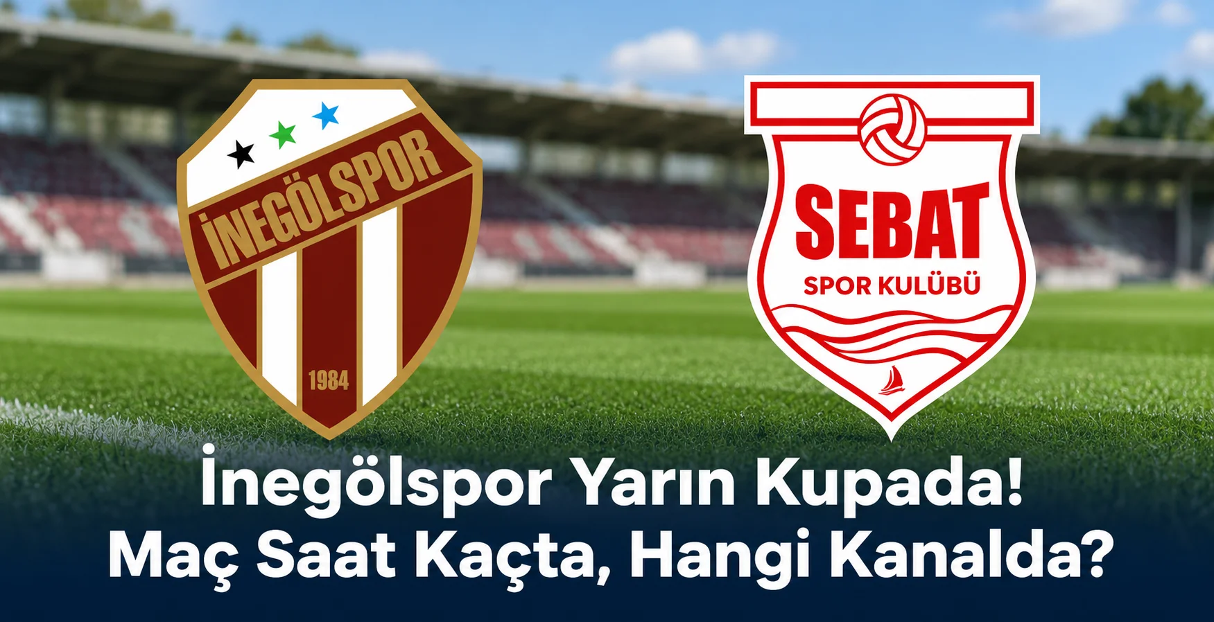 İnegölspor Yarın Kupada! Maç Saat Kaçta, Hangi Kanalda?